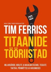 Titaanide tööriistad Tim Ferrisse raamatu kaas