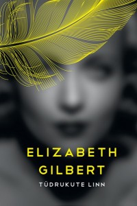 Elizabeth Gilberti raamatu Tüdrukute linn kaas